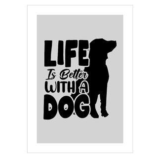 Life is better with a dog - Plakat